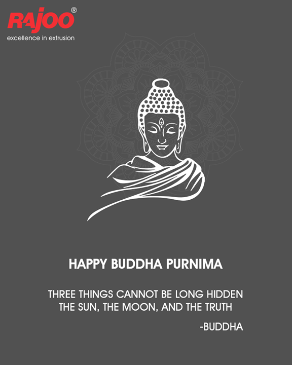 Three things cannot be long hidden: The Sun, The Moon, and The Truth.

#BuddhaPurnima #HappyBuddhaPurnima #RajooEngineers #Rajkot #PlasticMachinery #Machines #PlasticIndustry