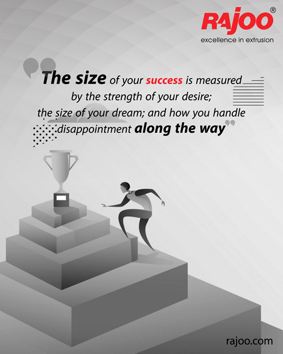 The size of your success is measured by the strength of your desire; the size of your dream; and how you handle disappointment along the way

#QOTD #RajooEngineers #Rajkot #PlasticMachinery #Machines #PlasticIndustry