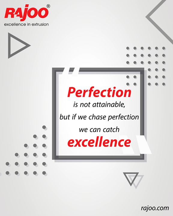 Perfection is not attainable, but if we chase perfection we can catch excellence.

#QOTD #RajooEngineers #Rajkot #PlasticMachinery #Machines #PlasticIndustry