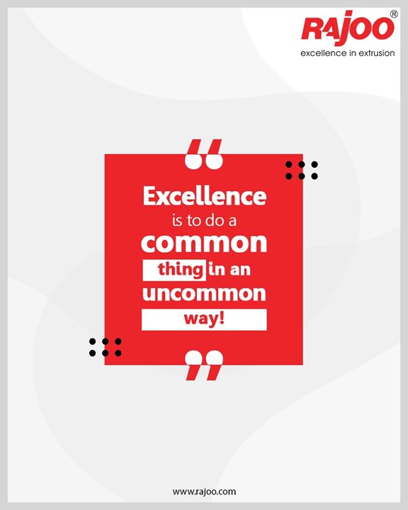 Excellence is to do a common thing in an uncommon way!

#QOTD #RajooEngineers #Rajkot #PlasticMachinery #Machines #PlasticIndustry