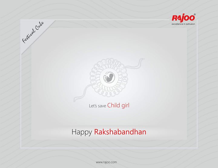 Let's save child girl. Happy Rakshabandhan!

#Rakshabandhan2020 #Rakhi2020 #Rakhi #Rakshabandhan #HappyRakshabandhan #IndianFestivals #Celebrations #Festivities #RajooEngineers #Rajkot #PlasticMachinery #Machines #PlasticIndustry #PlasticSheet #PlasticFilm