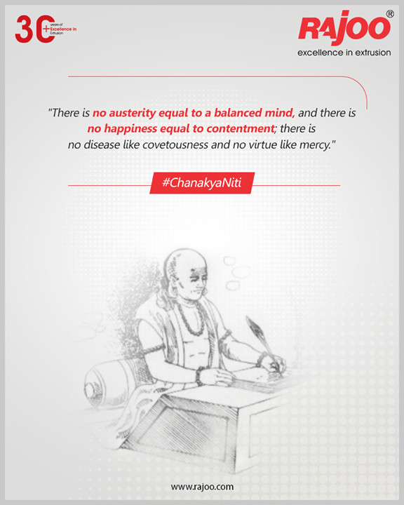 #ChanakyaNiti

There is no austerity equal to a balanced mind, and there is no happiness equal to contentment; there is no disease like covetousness and no virtue like mercy.

#RajooEngineers #Rajkot #PlasticMachinery #Machines #PlasticIndustry