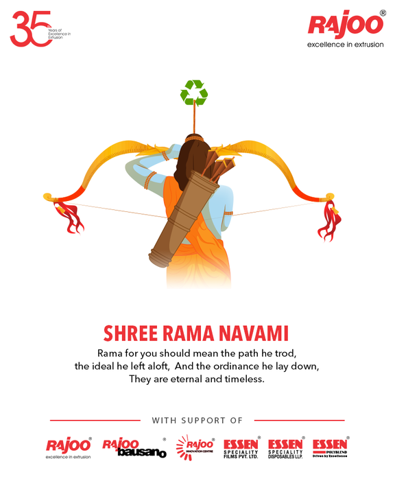 Rama for you should mean the path he trod the ideal he left aloft, And the ordinance he lay down, They are eternal and timeless

#HappyRamNavami #RamNavami #RamNavami2021 #AuspiciousDay #RajooEngineers #Rajkot #PlasticMachinery #Machines #PlasticIndustry