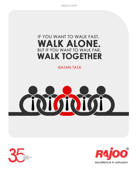 “If you want to walk fast, walk alone. But if you want to walk far, walk together”. ~ Ratan Tata

#QOTD #RajooEngineers #Rajkot #PlasticMachinery #Machines #PlasticIndustry #Packaging #Development #Production