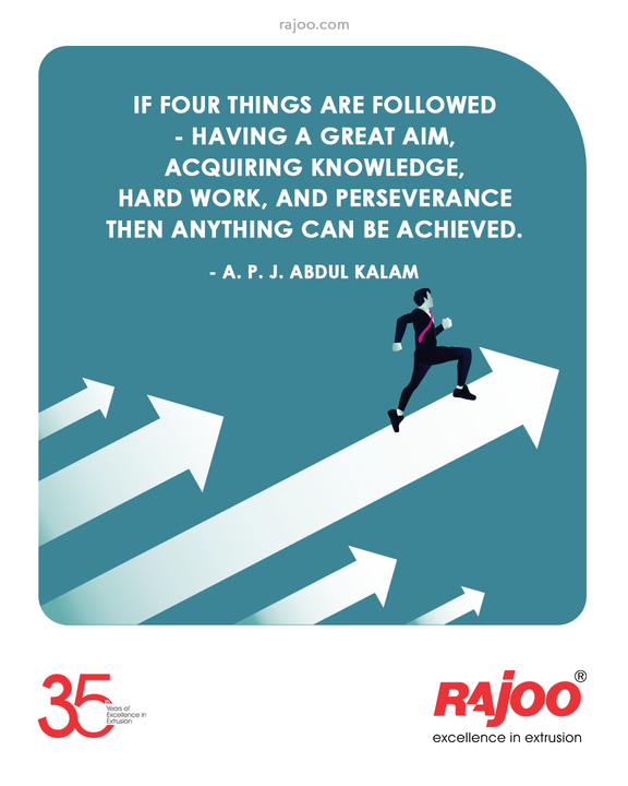 If four things are followed - having a great aim, acquiring knowledge, hard work, and perseverance - then anything can be achieved.

A. P. J. Abdul Kalam

#QOTD #RajooEngineers #Rajkot #PlasticMachinery #Machines #PlasticIndustry #Packaging #Development #Production