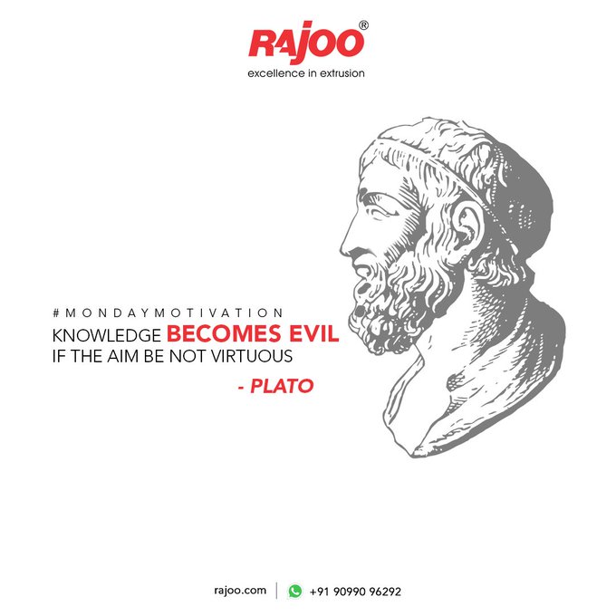 Knowledge becomes evil if the aim be not virtuous<br /><br />- Plato<br /><br />#MondayMotivation #Excellence #RajooEngineers #Rajkot #PlasticMachinery #Machines #PlasticIndustry